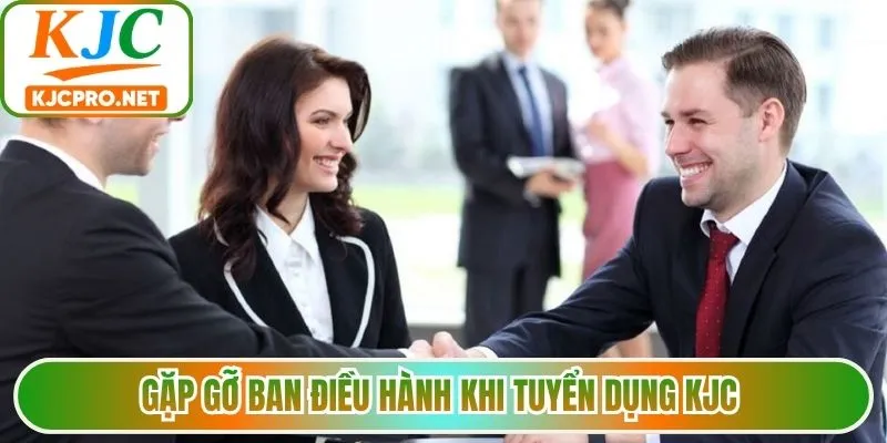 Gặp gỡ ban điều hành khi tuyển dụng KJC 