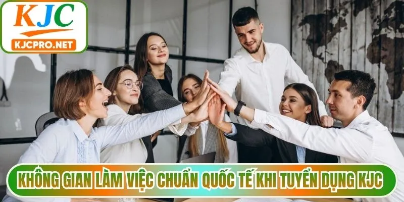 Không gian làm việc chuẩn quốc tế khi tuyển dụng KJC 