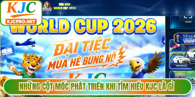 Những cột mốc phát triển khi tìm hiểu KJC là gì 