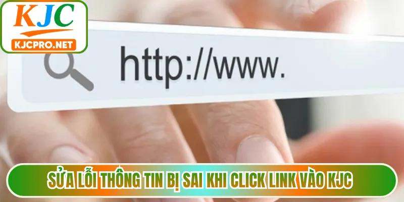 Sửa lỗi thông tin bị sai khi click link vào KJC 