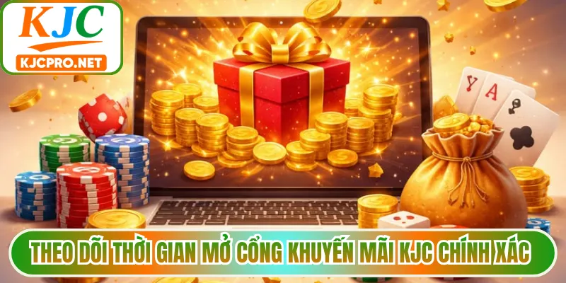 Theo dõi thời gian mở cổng khuyến mãi KJC chính xác